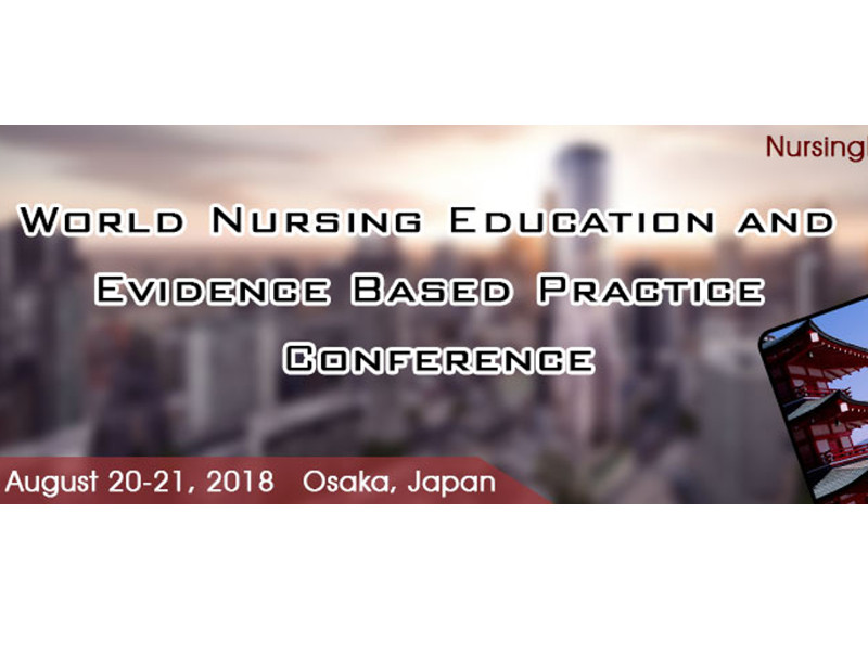 World Nursing Education and Evidence Based Practice Conference, August 20-21, 2018, Osaka, Japan