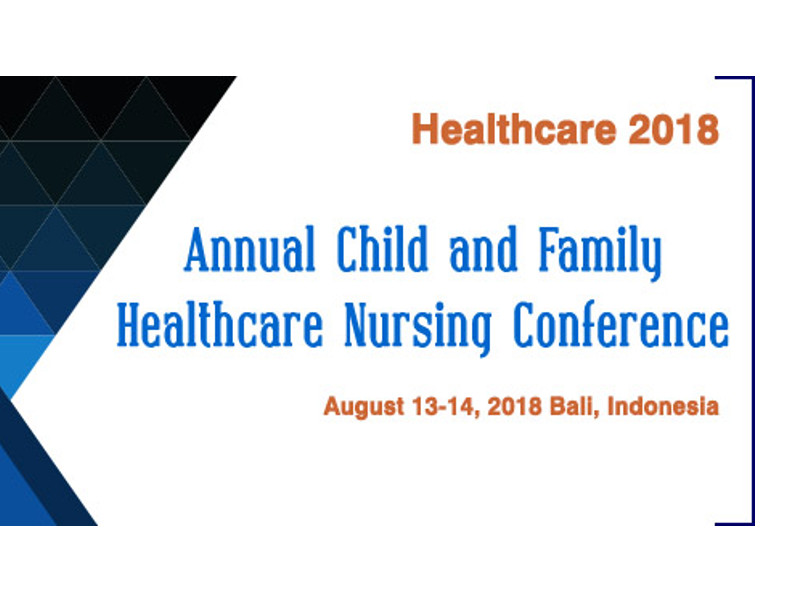 Annual Child and Family Healthcare Nursing Conference, August 13-14, 2018, Bali, Indonesia