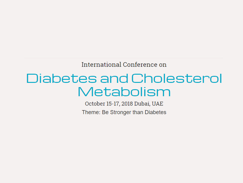 International Conference on Diabetes and Cholesterol Metabolism, October 15-17, 2018, Dubai, UAE