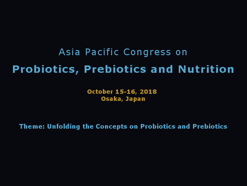 Asia Pacific Congress on Probiotics, Prebiotics and Nutrition, October 15-16, 2018, Osaka, Japan