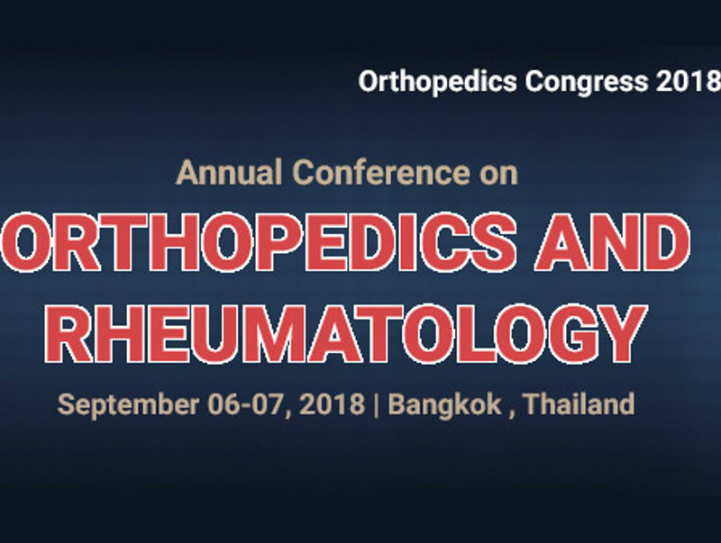 Annual Conference on Orthopedics and Rheumatology, September 6-7, 2018 | Bangkok, Thailand