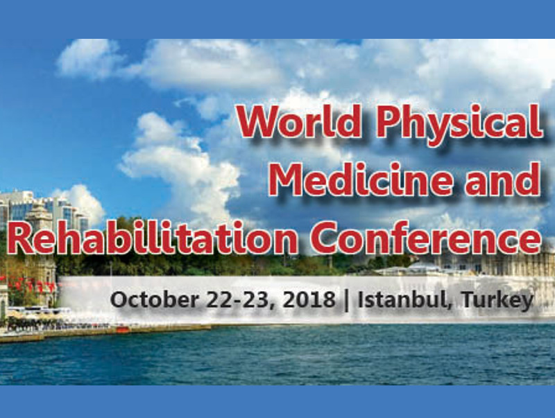 Physical Medicine and Rehabilitation Conference, October 22-23, 2018 | Istanbul, Turkey